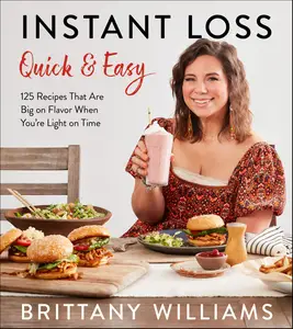 Instant Loss Quick and Easy 125 Recipes That Are Big on Flavor When You're Light on Time