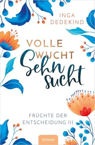 Cover: Inga Dedekind - Volle Wucht Sehnsucht