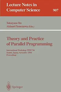 Theory and Practice of Parallel Programming International Workshop TPPP '94 Sendai, Japan, November 7–9, 1994 Proceedings