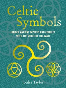 Celtic Symbols Unlock ancient wisdom and connect with the spirit of the land