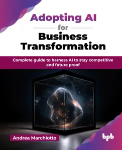 Adopting AI for Business Transformation Complete guide to harness AI to stay competitive and future proof