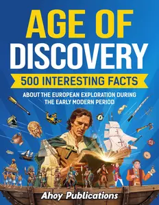 Age of Discovery 500 Interesting Facts About the European Exploration During the Early Modern Period