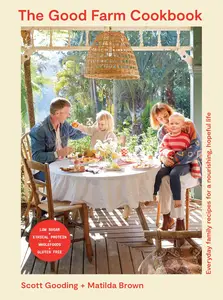 The Good Farm Cookbook Everyday family recipes for a nourishing, hopeful life – Low Sugar, Ethical Protein, Wholefoods, Gluten