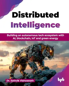 Distributed Intelligence Building an autonomous tech ecosystem with AI, blockchain, IoT and green energy