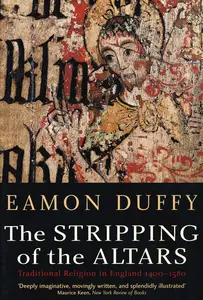 The Stripping of the Altars Traditional Religion in England, 1400–1580