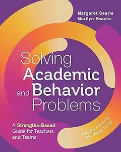 Solving Academic and Behavior Problems A Strengths–Based Guide for Teachers and Teams