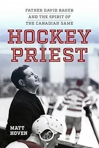 Hockey Priest Father David Bauer and the Spirit of the Canadian Game