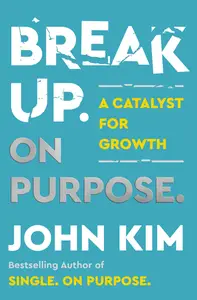 Break Up On Purpose A Catalyst for Growth