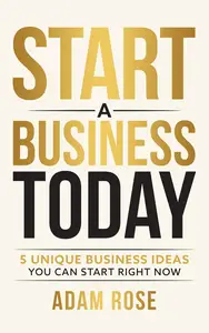 Start a Business Today 5 Unique Business Ideas You Can Start Right Now