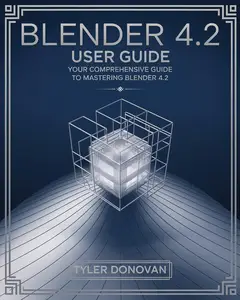 Blender 4.2 User Guide Your Comprehensive Guide to Mastering Blender 4.2