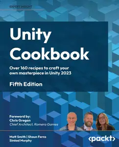 Unity Cookbook – Fifth Edition Over 160 recipes to craft your own masterpiece in Unity 2023