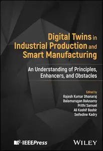 Digital Twins in Industrial Production and Smart Manufacturing An Understanding of Principles, Enhancers, and Obstacles