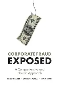 Corporate Fraud Exposed A Comprehensive and Holistic Approach