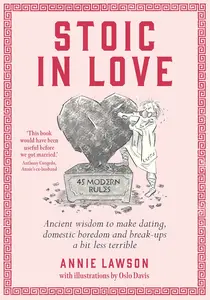 Stoic in Love Ancient wisdom to make dating, domestic boredom and breakups a bit less terrible