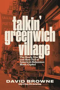 Talkin' Greenwich Village The Heady Rise and Slow Fall of America's Bohemian Music Capital