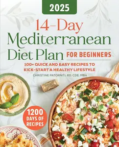 14–Day Mediterranean Diet Plan for Beginners 100+ Quick and Easy Recipes to Kick–Start a Healthy Lifestyle