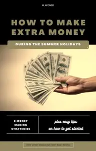 How to Make Extra Money During the Summer Holidays 8 Surprisingly Easy Ways