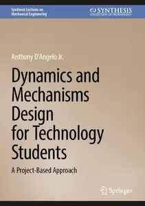 Dynamics and Mechanisms Design for Technology Students A Project–Based Approach