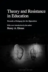 Theory and Resistance in Education Towards a Pedagogy for the Opposition