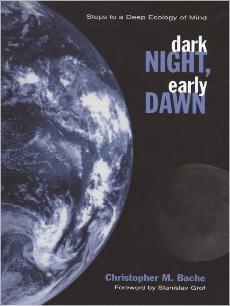 [pol-soc-relig] Dark Night, Early Dawn  Steps to a Deep Ecology of Mind by Christopher M  Bache
