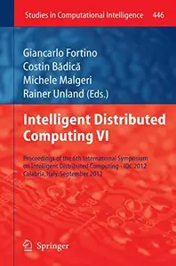 Intelligent Distributed Computing VI Proceedings of the 6th International Symposium on Intelligent Distributed Computing – IDC