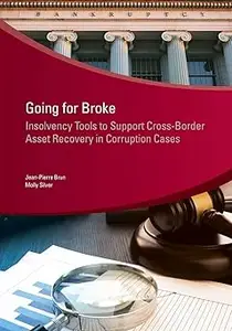 Going for Broke Insolvency Tools to Support Cross–Border Asset Recovery in Corruption Cases