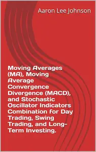 Moving Averages, Moving Average Convergence Divergence, and Stochastic Oscillator Indicators Combination for Trading