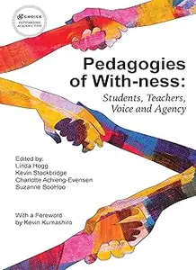 Pedagogies of With–ness Students, Teachers, Voice and Agency