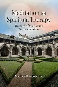 Meditation as Spiritual Therapy Bernard of Clairvaux's De consideratione