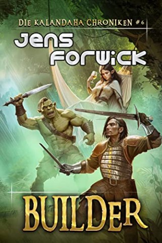 Jens Forwick - Builder (Die Kalandaha Chroniken) Buch 6 LitRpg - Builder