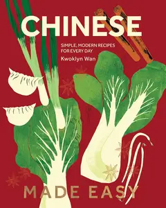 Chinese Made Easy Simple, Modern Recipes for Every Day