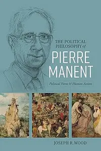 The Political Philosophy of Pierre Manent Political Form and Human Action