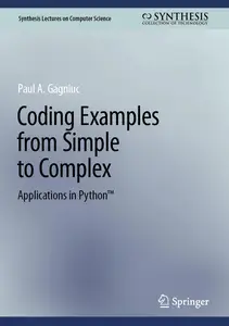 Coding Examples from Simple to Complex Applications in Python™ (Synthesis Lectures on Computer Science)