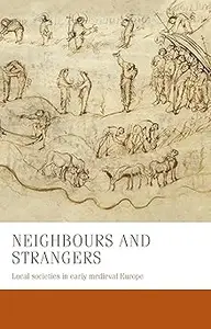 Neighbours and strangers Local societies in early medieval Europe