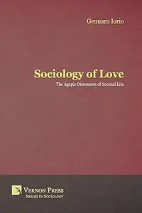 Sociology of Love The Agapic Dimension of Societal Life