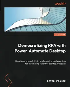 Democratizing RPA with Power Automate Desktop Boost your productivity by implementing