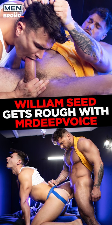 Bromo - William Seed, MrDeepVoice - William Seed Gets Rough with MrDeepVoice