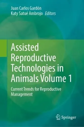 Assisted Reproductive Technologies in Animals Volume 1 Current Trends for Reproductive Management