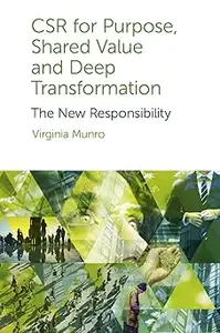 CSR for Purpose, Shared Value and Deep Transformation The New Responsibility