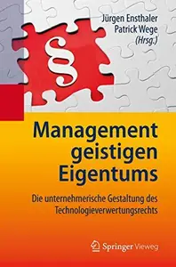 Management geistigen Eigentums Die unternehmerische Gestaltung des Technologieverwertungsrechts