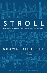 Stroll Psychogeographic Walking Tours of Toronto, Updated Edition