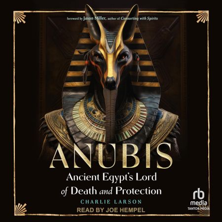 Anubis: Ancient Egypt's Lord of Death and Protection [Audiobook]