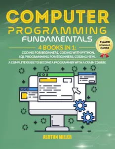 COMPUTER PROGRAMMING FUNDAMENTALS [4 Books in 1] Coding For Beginners, Coding With Python