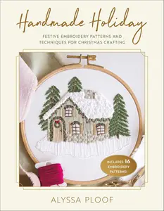 Handmade Holiday Festive Embroidery Patterns and Techniques for Christmas Crafting