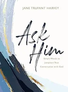 Ask Him Simple Words to Jumpstart Your Conversation with God