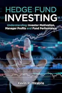 Hedge Fund Investing Understanding Investor Motivation, Manager Profits and Fund Performance, Third Edition Ed 3