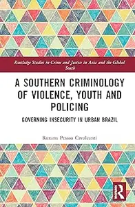 A Southern Criminology of Violence, Youth and Policing Governing Insecurity in Urban Brazil