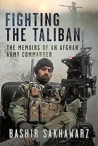 Fighting the Taliban The Memoirs of an Afghan Army Commander