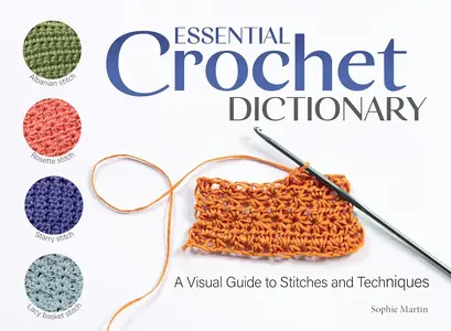 Essential Crochet Dictionary A Visual Guide to Stitches and Techniques (Landauer) 100 Stitches from Treble Crochet