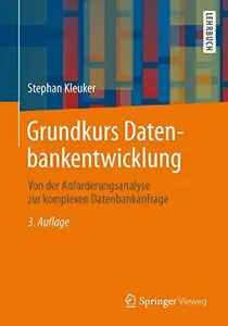 Grundkurs Datenbankentwicklung Von der Anforderungsanalyse zur komplexen Datenbankanfrage